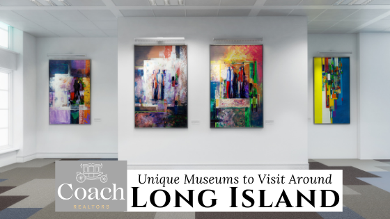 One-of-a-Kind Museums - Long Island - Coach Realtors